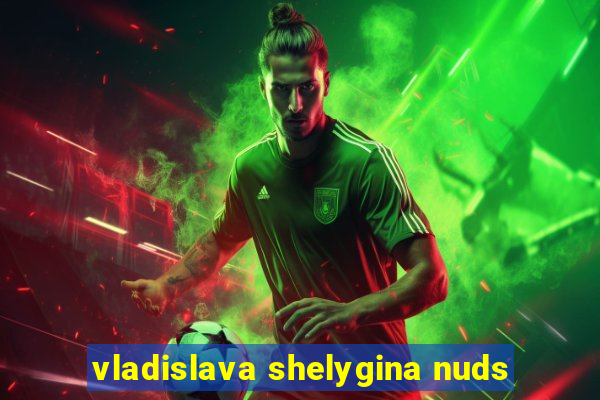 vladislava shelygina nuds